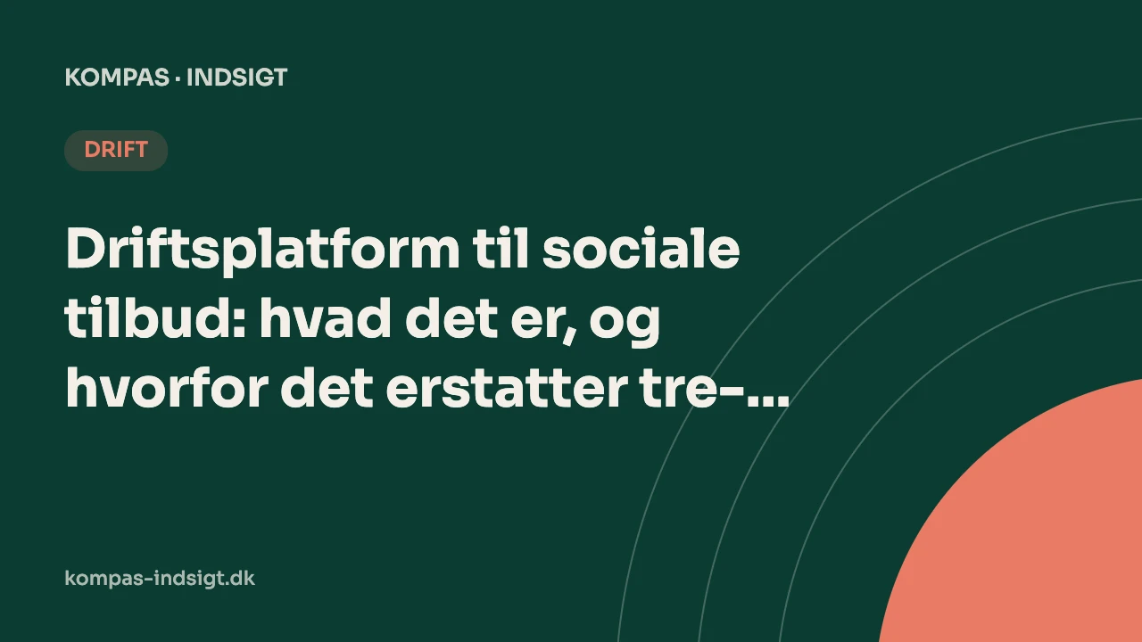 Driftsplatform til sociale tilbud: hvad det er, og hvorfor det erstatter tre-fire systemer