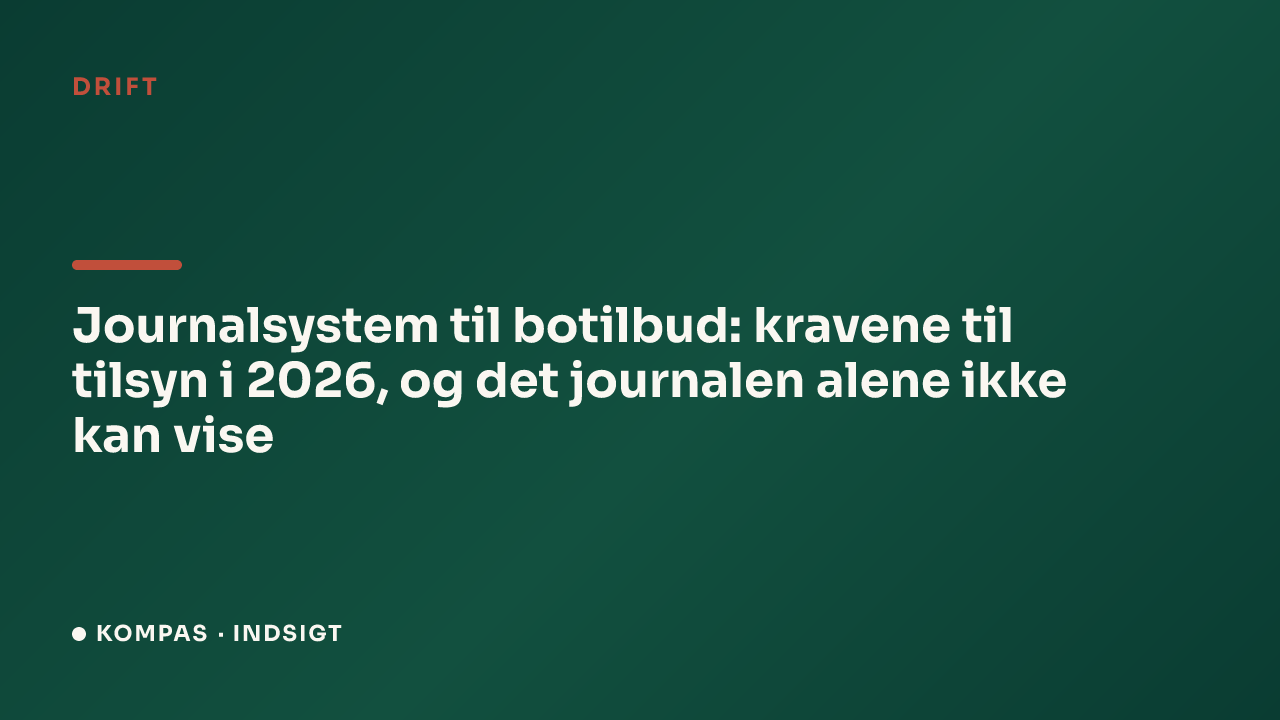 Journalsystem til botilbud: kravene til tilsyn i 2026, og det journalen alene ikke kan vise