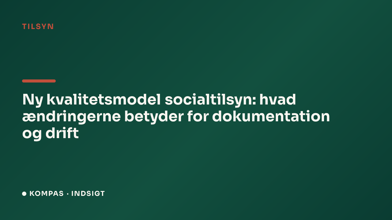 Ny kvalitetsmodel socialtilsyn: hvad ændringerne betyder for dokumentation og drift