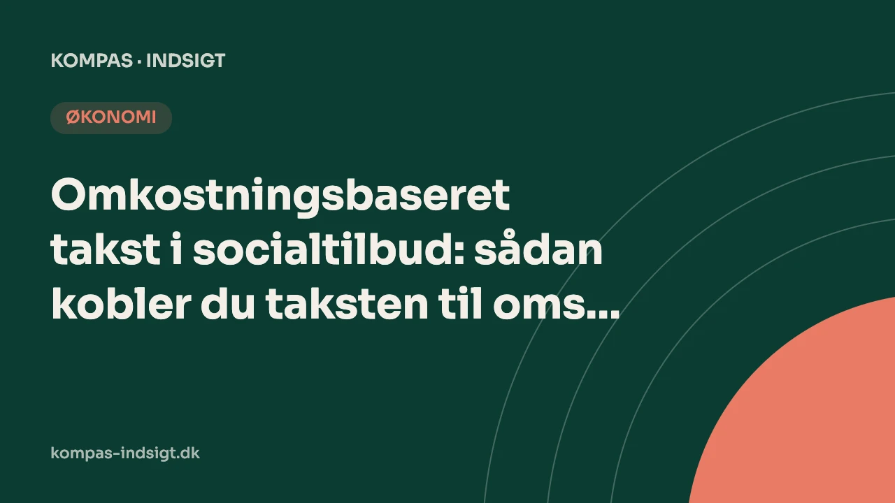 Omkostningsbaseret takst i socialtilbud: sådan kobler du taksten til omsorgen