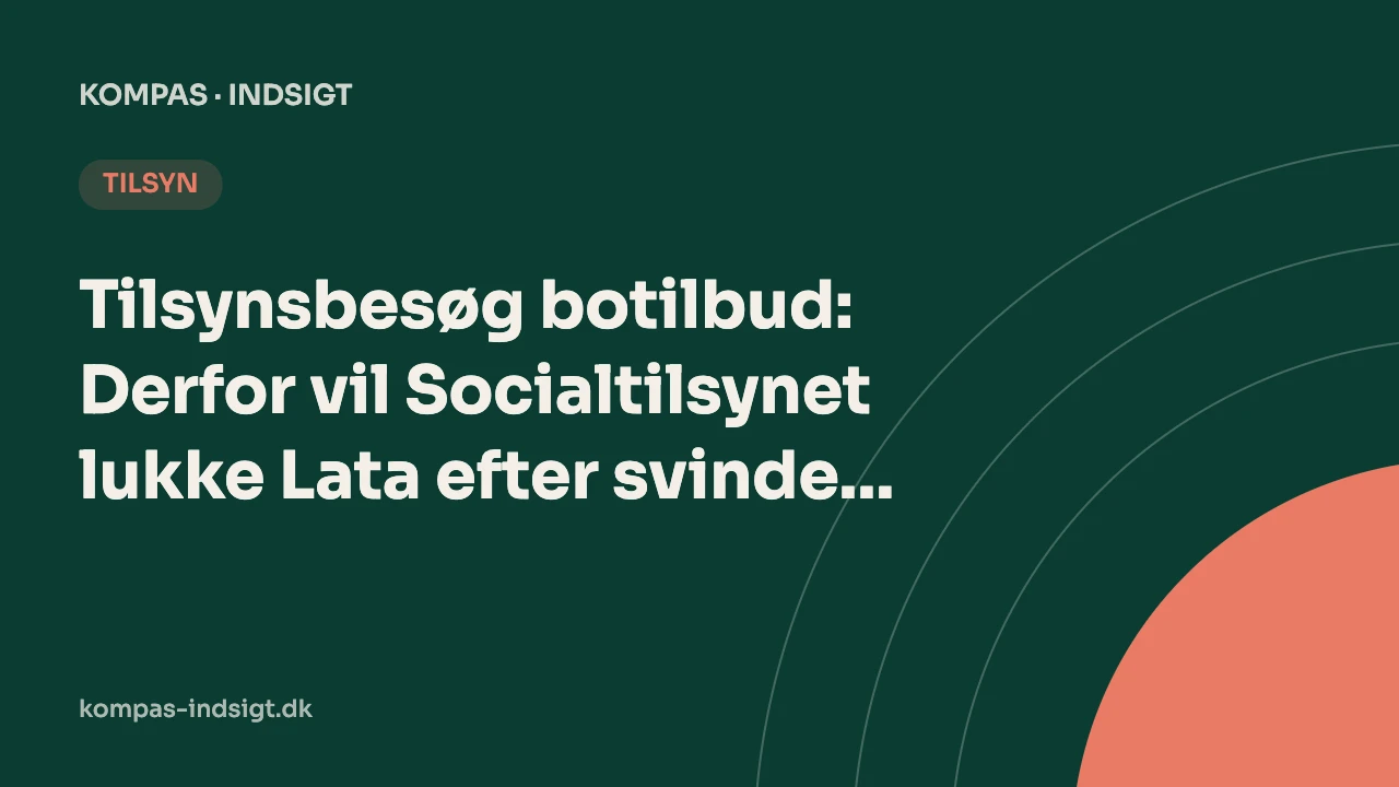 Tilsynsbesøg botilbud: Derfor vil Socialtilsynet lukke Lata efter svindelmistanke