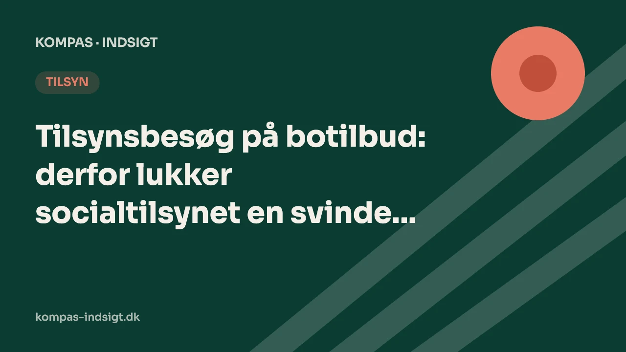 Tilsynsbesøg på botilbud: derfor lukker socialtilsynet en svindelmistænkt koncern