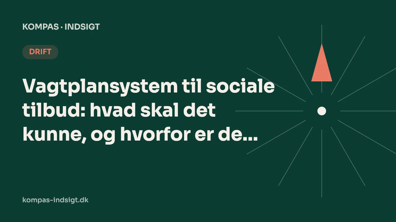 Vagtplansystem til sociale tilbud: hvad skal det kunne, og hvorfor er det anderledes end i andre brancher